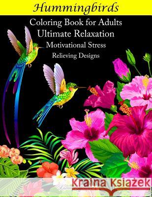 Hummingbirds Coloring Book for Adults: Ultimate Relaxation Motivational Stress Relieving Designs Karin Offender 9781093567427 Independently Published - książka