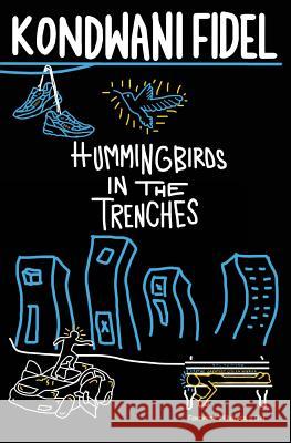 Hummingbirds in The Trenches Kondwani Fidel 9781723519581 Createspace Independent Publishing Platform - książka