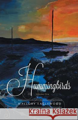 Hummingbirds: Volume One Eaglewood, Mallory 9781460256190 FriesenPress - książka