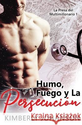 Humo, Fuego y La Persecución: Romance con un Multimillonario 1-4 Johanson, Kimberly 9781648080043 Blessings for All, LLC - książka