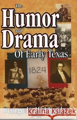 Humor & Drama of Early Texas George U. Hubbard 9781556228438 Republic of Texas Press - książka
