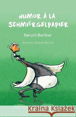 Humor à la Schmiergelpapier Berliner, Baruch 9781981821617 Createspace Independent Publishing Platform - książka