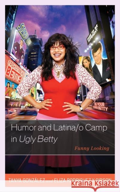 Humor and Latina/O Camp in Ugly Betty: Funny Looking Eliza Rodrigue 9780739197493 Lexington Books - książka