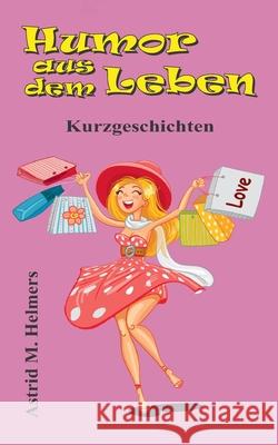 Humor aus dem Leben: Kurzgeschichten Astrid Helmers 9783347156944 Tredition Gmbh - książka