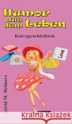 Humor aus dem Leben: Kurzgeschichten Astrid Helmers 9783347156951 Tredition Gmbh - książka