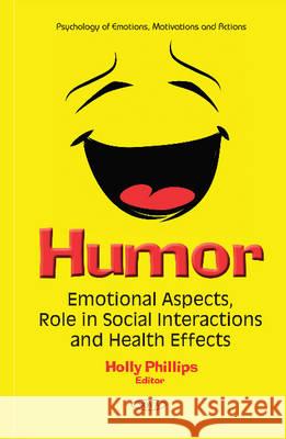 Humor: Emotional Aspects, Role in Social Interactions & Health Effects Holly Phillips 9781634847872 Nova Science Publishers Inc - książka