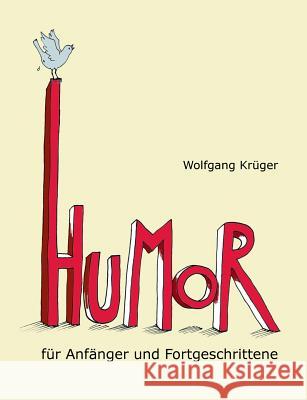 Humor für Anfänger und Fortgeschrittene: Mit Briefen von Astrid Lindgren, Dieter Hildebrandt und mehr als zwanzig weiteren Prominenten Krüger, Wolfgang 9783746036083 Books on Demand - książka
