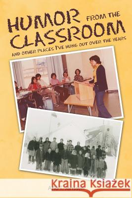Humor from the Classroom: and other places I've hung out over the years Janssen, Arlo T. 9781512742121 WestBow Press - książka