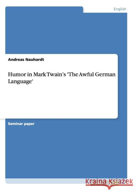 Humor in Mark Twain's 'The Awful German Language' Andreas Nauhardt   9783640468218 GRIN Verlag oHG - książka