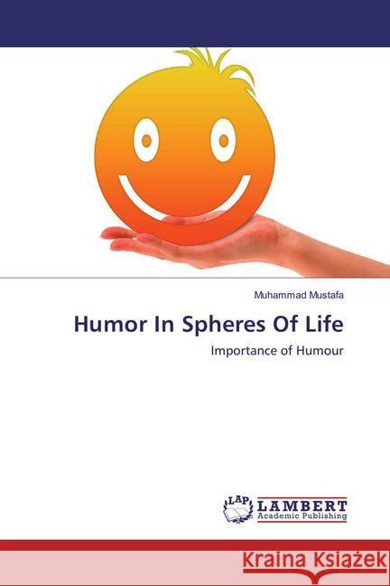 Humor In Spheres Of Life : Importance of Humour Mustafa, Muhammad 9786137427019 LAP Lambert Academic Publishing - książka