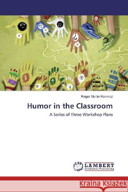 Humor in the Classroom : A Series of Three Workshop Plans Ramirez, Roger Martin 9783330076884 LAP Lambert Academic Publishing - książka