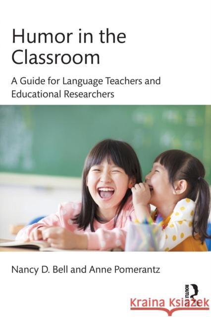 Humor in the Classroom: A Guide for Language Teachers and Educational Researchers Nancy Bell Anne Pomerantz 9780415640541 Routledge - książka