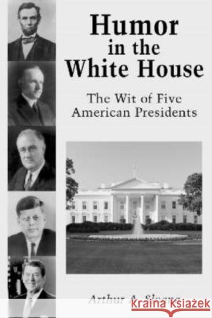 Humor in the White House: The Wit of Five American Presidents Sloane, Arthur A. 9780786409495 McFarland & Company - książka
