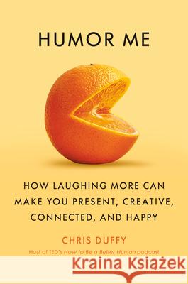 Humor Me: How Laughing More Can Make You Present, Creative, Connected, and Happy Christopher Duffy 9780385550680 Doubleday Books - książka