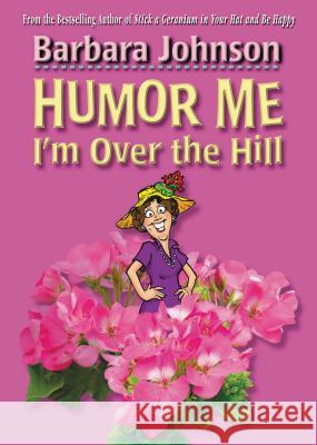 Humor Me, I'm Over the Hill Barbara Johnson 9780785297406 Thomas Nelson Publishers - książka