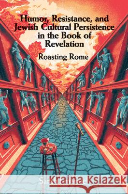 Humor, Resistance, and Jewish Cultural Persistence in the Book of Revelation: Roasting Rome Sarah (Colby College, Maine) Emanuel 9781108721738 Cambridge University Press - książka
