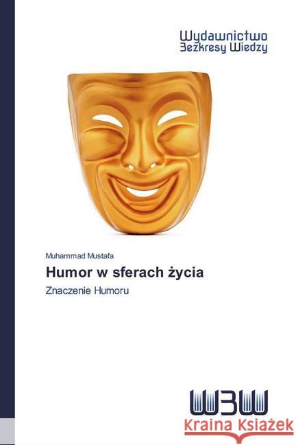 Humor w sferach zycia : Znaczenie Humoru Mustafa, Muhammad 9786200813107 Wydawnictwo Bezkresy Wiedzy - książka