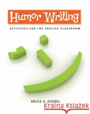 Humor Writing: Activities for the English Classroom Bruce Goebel 9780814122136 Eurospan (JL) - książka