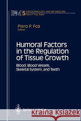 Humoral Factors in the Regulation of Tissue Growth: Blood, Blood Vessels, Skeletal System, and Teeth Foa, Piero P. 9781461392743 Springer - książka