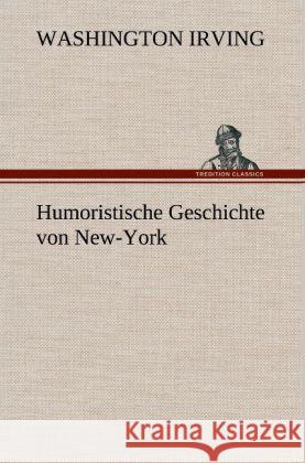 Humoristische Geschichte von New-York Irving, Washington 9783847252917 TREDITION CLASSICS - książka