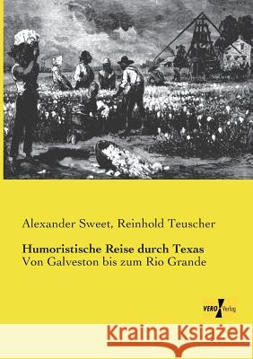 Humoristische Reise durch Texas: Von Galveston bis zum Rio Grande Alexander Sweet, Reinhold Teuscher 9783957385567 Vero Verlag - książka