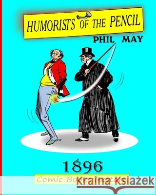 Humorists of the Pencil by Phil May: Edition 1896, restoration 2024 Comic Books Restore, Phil May 9798331262280 Blurb - książka
