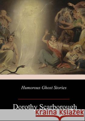 Humorous Ghost Stories Dorothy Scarborough 9781981669684 Createspace Independent Publishing Platform - książka