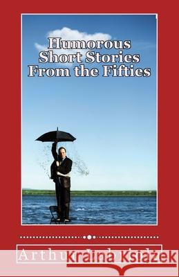 Humorous Short Stories From the Fifties Arthur Labriola 9781548275266 Createspace Independent Publishing Platform - książka