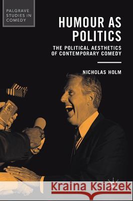 Humour as Politics: The Political Aesthetics of Contemporary Comedy Holm, Nicholas 9783319509495 Palgrave MacMillan - książka