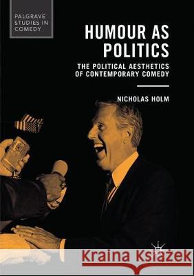 Humour as Politics: The Political Aesthetics of Contemporary Comedy Holm, Nicholas 9783319845296 Palgrave MacMillan - książka