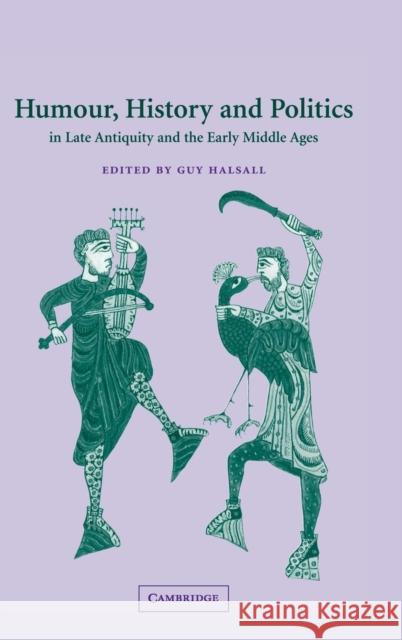 Humour, History and Politics in Late Antiquity and the Early Middle Ages Guy Halsall (Birkbeck College, University of London) 9780521811163 Cambridge University Press - książka