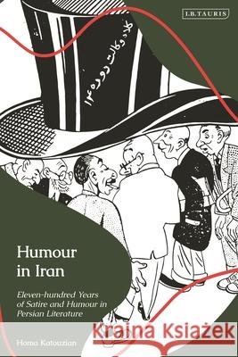 Humour in Iran: Eleven-Hundred Years of Satire and Humour in Persian Literature Homa Katouzian 9780755652167 I. B. Tauris & Company - książka