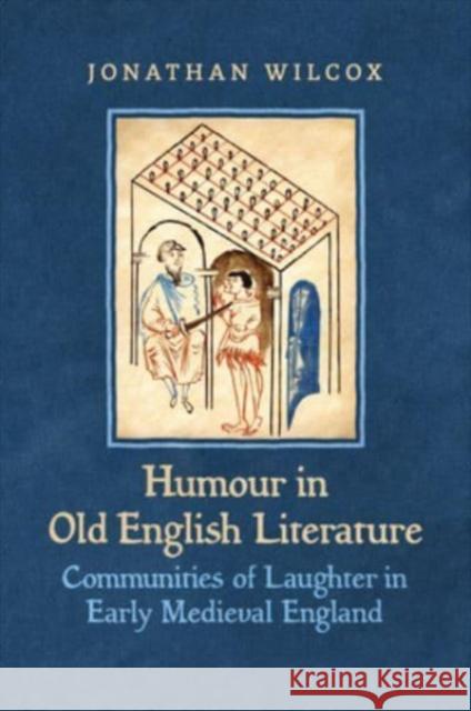 Humour in Old English Literature: Communities of Laughter in Early Medieval England Jonathan Wilcox 9781487545307 University of Toronto Press - książka