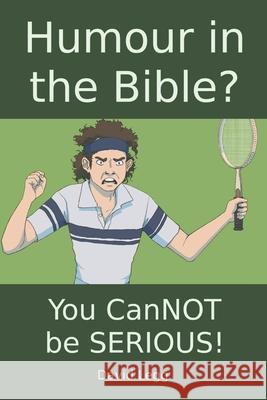 Humour in the Bible?: You canNOT be SERIOUS! David Legg 9781081284763 Independently Published - książka
