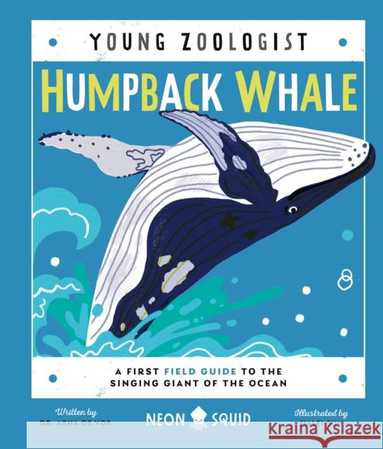 Humpback Whale (Young Zoologist): A First Field Guide to the Singing Giant of the Ocean Neon Squid                               Asha de Vos Jialei Sun 9781684492206 Neon Squid Us - książka