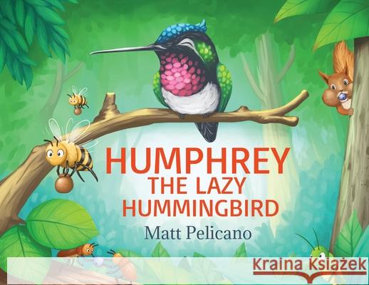 Humphrey the Lazy Hummingbird Matt Pelicano Anggi Rois 9780578785028 Oakdale Publishers - książka