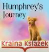Humphrey\'s Journey Clifford J. Blumenfeld Ana Karina Quinter 9781950484577 Spring Cedars LLC
