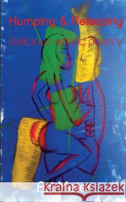 Humping and Releasing: Delicious Erotic Poetry Ari Meier 9780991343218 Viori Publishing - książka