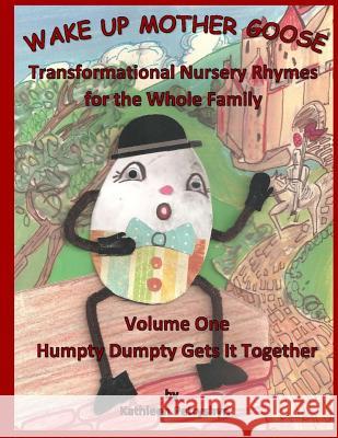 Humpty Dumpty Gets It Together: Wake Up Mother Goose Transformational Nursery Rhymes for the Whole Family Kathleen Petryshyn 9781512040890 Createspace - książka