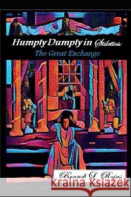 Humpty Dumpty in Stilettos: The Great Exchange Brandi Rojas 9781682739136 Bookpatch LLC - książka