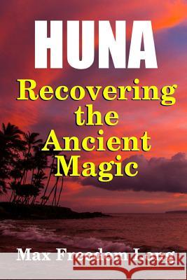 Huna, Recovering the Ancient Magic Max Freedom Long 9781312822399 Lulu.com - książka