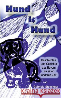 Hund is Hund: Geschichten und Gedichte aus Bayern zu einer anderen Zeit Gabriele Steininger, M G St Magic-Good-Stories 9783744887076 Books on Demand - książka