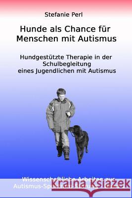 Hunde als Chance für Menschen mit Autismus: Hundgestützte Therapie in der Schulbegleitung eines Jugendlichen mit Autismus Perl, Stefanie 9783945668047 Verlag Rad Und Soziales - książka