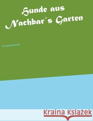 Hunde aus Nachbar's Garten: 34 Schmunzelgeschichten Egl, Josef 9783746060132 Books on Demand - książka
