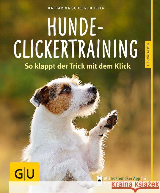 Hunde-Clickertraining : So klappt der Trick mit dem Klick. Inkl. App Schlegl-Kofler, Katharina 9783833841408 Gräfe & Unzer - książka