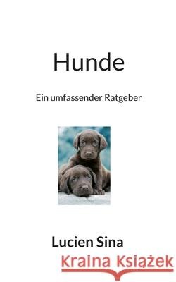 Hunde: Ein umfassender Ratgeber Lucien Sina 9783769312324 Bod - Books on Demand - książka