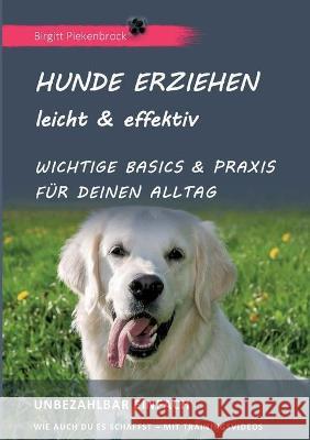 Hunde erziehen - leicht & effektiv: Wichtige Basics & Praxis für Deinen Alltag Piekenbrock, Birgitt 9783746927770 Tredition Gmbh - książka