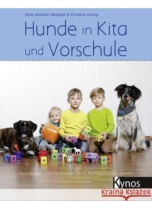 Hunde in Kita und Vorschule : Grundlagen und Praxisideen zum hundgestützten Einsatz Kahlisch Markgraf, Anne; Grünig, Christina 9783954641697 Kynos - książka