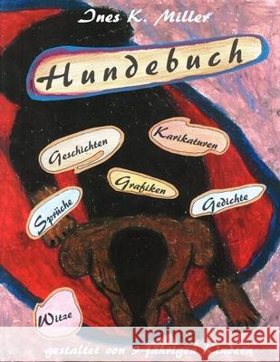 Hundebuch: Bilder, Geschichten, Gedichte von Kindern, Witze und R?tsel, Spr?che und Geschichten zum Fertigschreiben Ines K. Miller 9781537654942 Createspace Independent Publishing Platform - książka