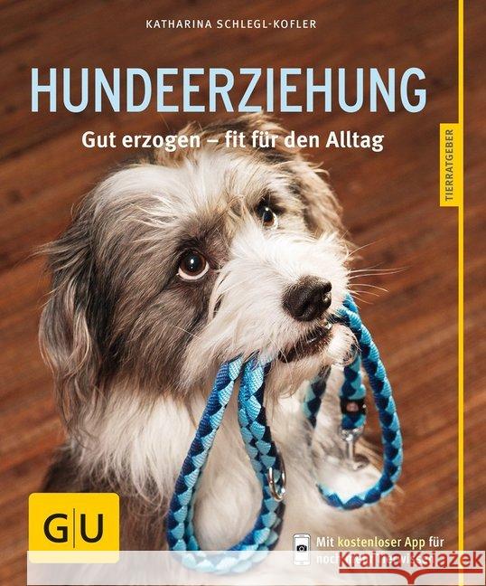 Hundeerziehung : Gut erzogen - fit für den Alltag. Inkl. App Schlegl-Kofler, Katharina 9783833838026 Gräfe & Unzer - książka